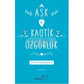 Aşk ve Kaotik Özgürlük - Eyüp Erdoğan
