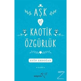 Aşk ve Kaotik Özgürlük - Eyüp Erdoğan