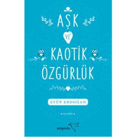 Aşk ve Kaotik Özgürlük - Eyüp Erdoğan