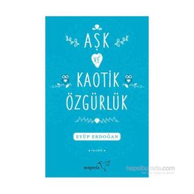 Aşk ve Kaotik Özgürlük - Eyüp Erdoğan
