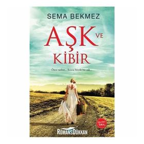 Aşk ve Kibir - Sema Bekmez