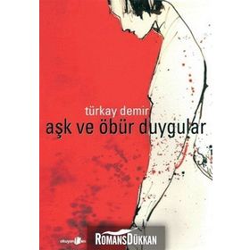 AŞK VE ÖBÜR DUYGULAR - TÜRKAY DEMIR