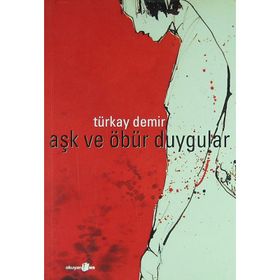 AŞK VE ÖBÜR DUYGULAR - TÜRKAY DEMIR