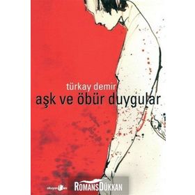 AŞK VE ÖBÜR DUYGULAR - TÜRKAY DEMIR