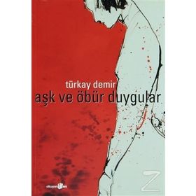AŞK VE ÖBÜR DUYGULAR - TÜRKAY DEMIR
