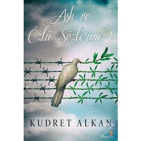 Aşk ve Özlü Sözlerim 1 - Kudret Alkan