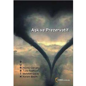 AŞK VE PREZERVATIF - HÜSNÜ GÜRCAN, KEREM BESIM, MEHMET GÜRAY, TUBA SUPHIYE