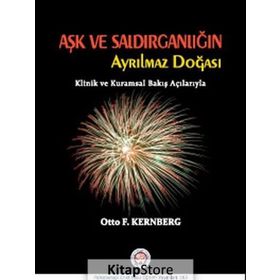 Aşk ve Saldırganlığın Ayrılmaz Doğası - Otto F. Kernberg