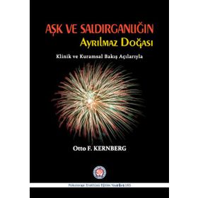 Aşk ve Saldırganlığın Ayrılmaz Doğası - Otto F. Kernberg