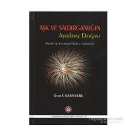 Aşk ve Saldırganlığın Ayrılmaz Doğası - Otto F. Kernberg