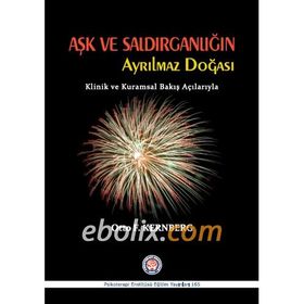Aşk ve Saldırganlığın Ayrılmaz Doğası - Otto F. Kernberg