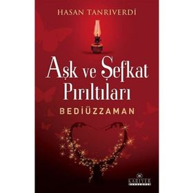 Aşk ve Şefkat Parıltıları Bediüzzaman - Hasan Tanrıverdi