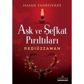 AŞK VE ŞEFKAT PIRILTILARI BEDİÜZZAMAN - HASAN TANRIVERDI