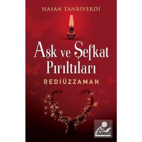 AŞK VE ŞEFKAT PIRILTILARI BEDİÜZZAMAN - HASAN TANRIVERDI