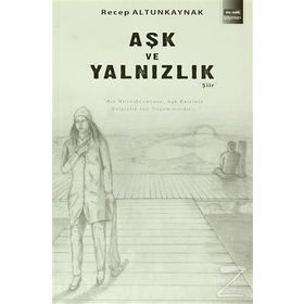 AŞK VE YALNIZLIK - RECEP ALTUNKAYNAK