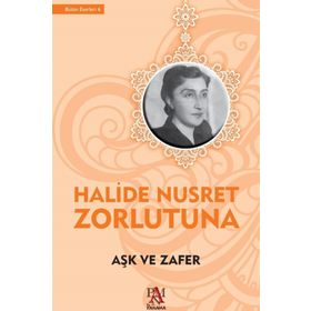AŞK VE ZAFER - HALIDE NUSRET ZORLUTUNA