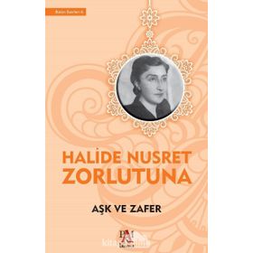 AŞK VE ZAFER - HALIDE NUSRET ZORLUTUNA