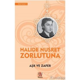 AŞK VE ZAFER - HALIDE NUSRET ZORLUTUNA