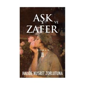 AŞK VE ZAFER - HALIDE NUSRET ZORLUTUNA