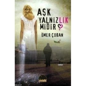 AŞK YALNIZLIK MIDIR? - ÖMER ÇOBAN