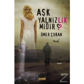 AŞK YALNIZLIK MIDIR? - ÖMER ÇOBAN