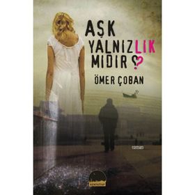 AŞK YALNIZLIK MIDIR? - ÖMER ÇOBAN