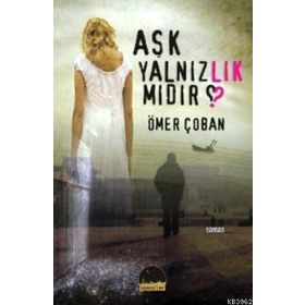 AŞK YALNIZLIK MIDIR? - ÖMER ÇOBAN
