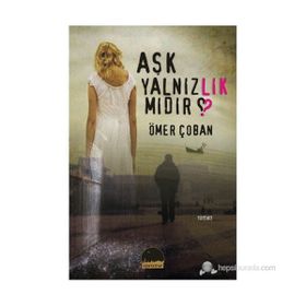 AŞK YALNIZLIK MIDIR? - ÖMER ÇOBAN
