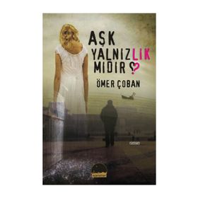 AŞK YALNIZLIK MIDIR? - ÖMER ÇOBAN