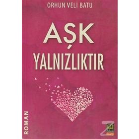 AŞK YALNIZLIKTIR - ORHUN VELI BATU