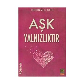 AŞK YALNIZLIKTIR - ORHUN VELI BATU