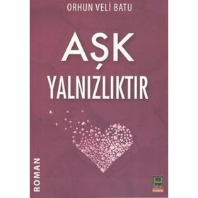 AŞK YALNIZLIKTIR - ORHUN VELI BATU