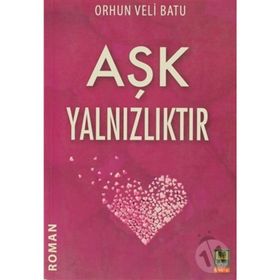 AŞK YALNIZLIKTIR - ORHUN VELI BATU
