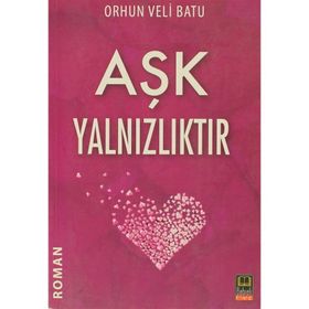 AŞK YALNIZLIKTIR - ORHUN VELI BATU