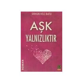 AŞK YALNIZLIKTIR - ORHUN VELI BATU