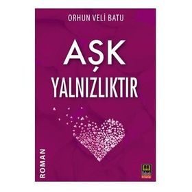 AŞK YALNIZLIKTIR - ORHUN VELI BATU