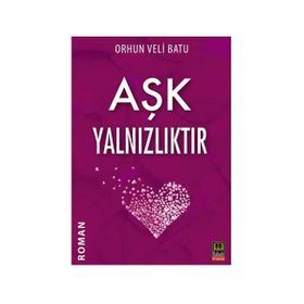 AŞK YALNIZLIKTIR - ORHUN VELI BATU