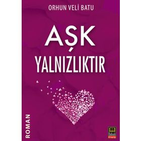 AŞK YALNIZLIKTIR - ORHUN VELI BATU