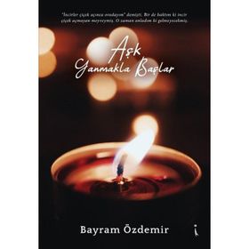Aşk Yanmakla Başlar - Bayram Özdemir