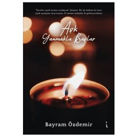 Aşk Yanmakla Başlar - Bayram Özdemir
