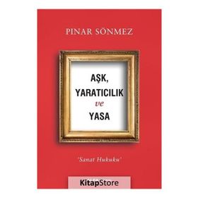 Aşk Yaratıcılık Ve Yasa - Pınar Sönmez