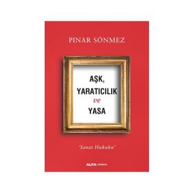 Aşk Yaratıcılık Ve Yasa - Pınar Sönmez