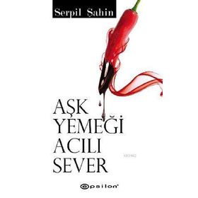 AŞK YEMEĞİ ACILI SEVER - SERPIL ŞAHİN