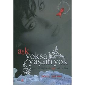 Aşk Yoksa Yaşam Yok Geri Dönüşümsüz Aşk Mektupları - Tahir Sakman