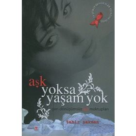 AŞK YOKSA YAŞAM YOK GERI DÖNÜŞÜMSÜZ AŞK MEKTUPLARI - TAHIR SAKMAN