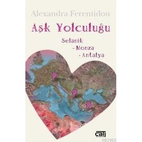 AŞK YOLCULUĞU SELANIK - MONZA - ANTALYA - ALEXANDRA FERENTIDOU