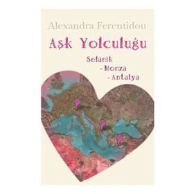 AŞK YOLCULUĞU SELANIK - MONZA - ANTALYA - ALEXANDRA FERENTIDOU