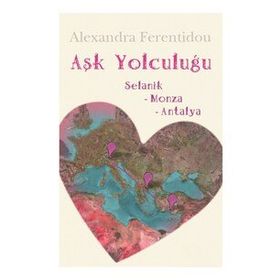 AŞK YOLCULUĞU SELANIK - MONZA - ANTALYA - ALEXANDRA FERENTIDOU