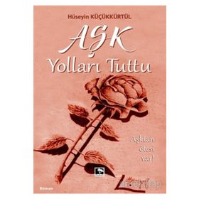 Aşk Yolları Tuttu - Hüseyin Küçükkürtül