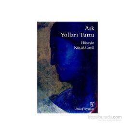 Aşk Yolları Tuttu - Hüseyin Küçükkürtül